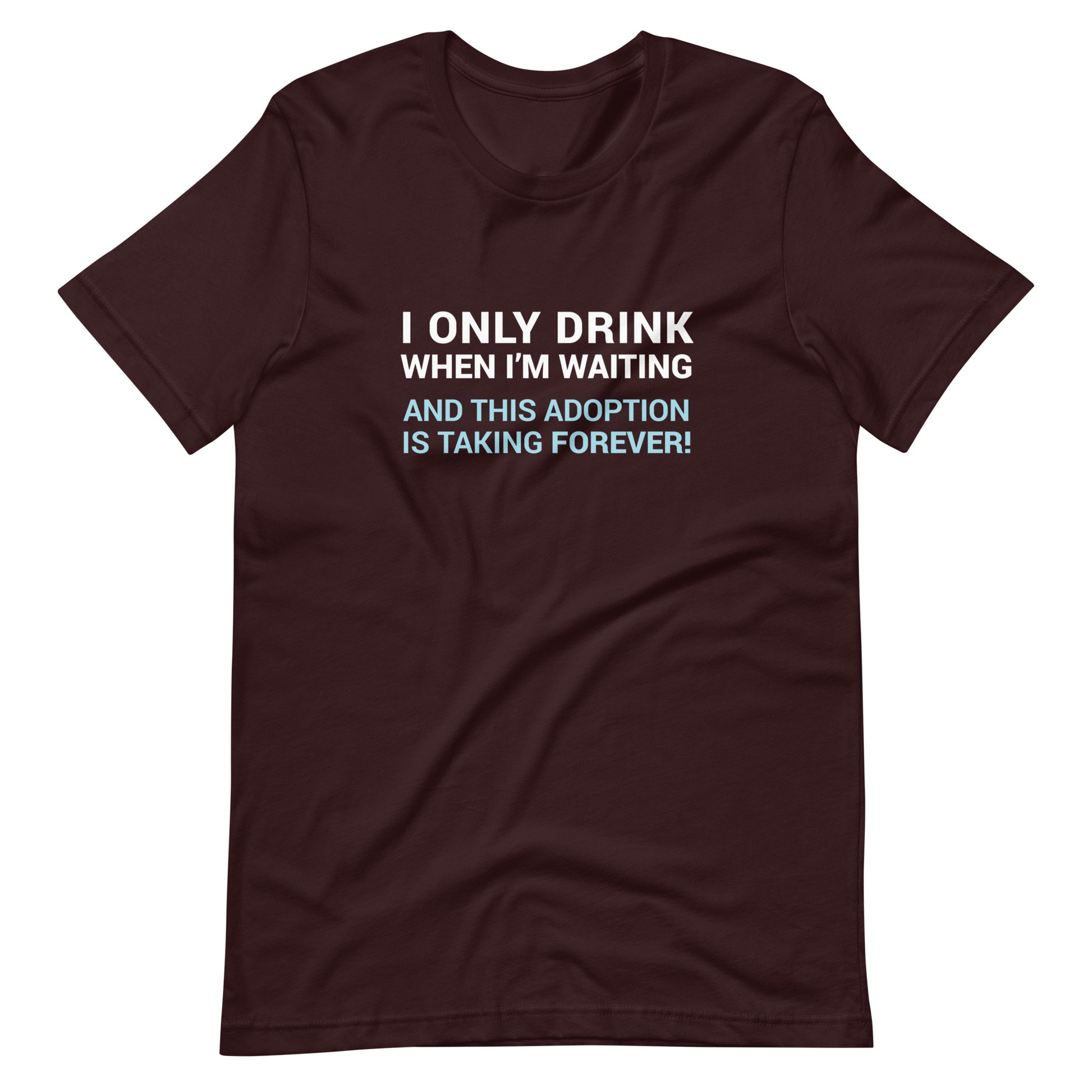 I Only Drink When I'm Waiting - funny adoption Unisex t-shirt - Adoption Stuff Store