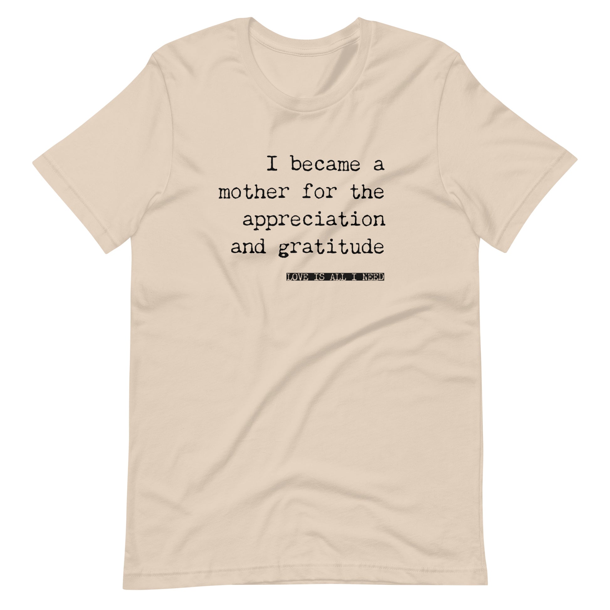 I Became a Mother for the Appreciation and Fame - funny t-shirt - Adoption Stuff Store, Soft Cream / XS, T-shirt