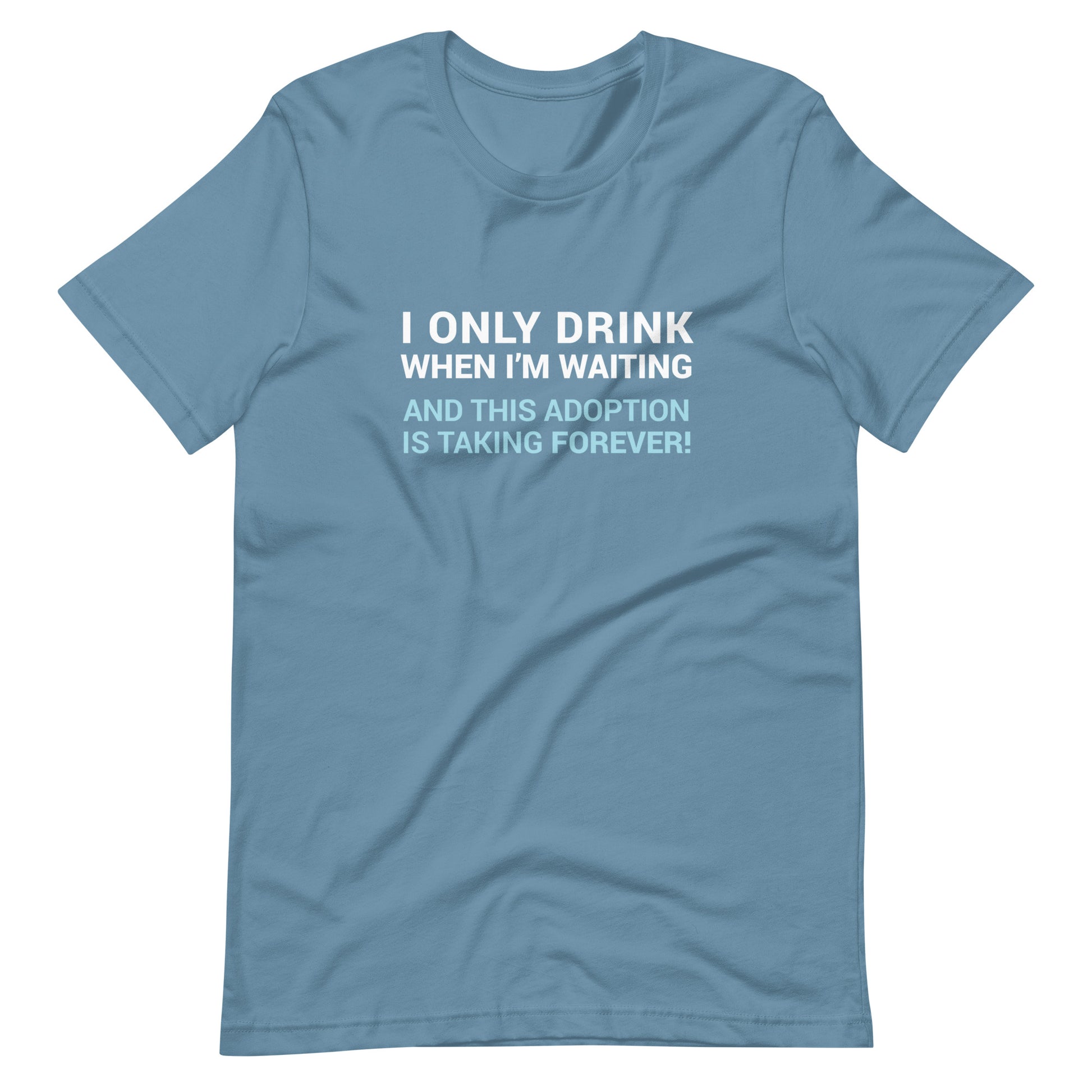 I Only Drink When I'm Waiting - funny adoption Unisex t-shirt - Adoption Stuff Store