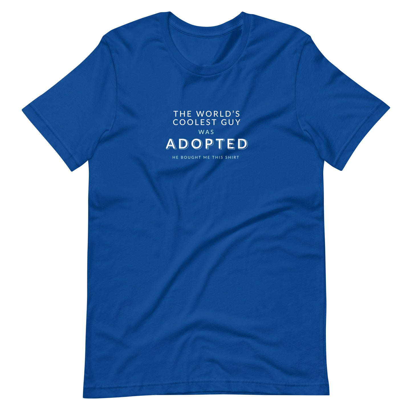 The World's Coolest Guy was Adopted - funny Unisex t-shirt - Adoption Stuff Store, True Royal / S, T-shirt