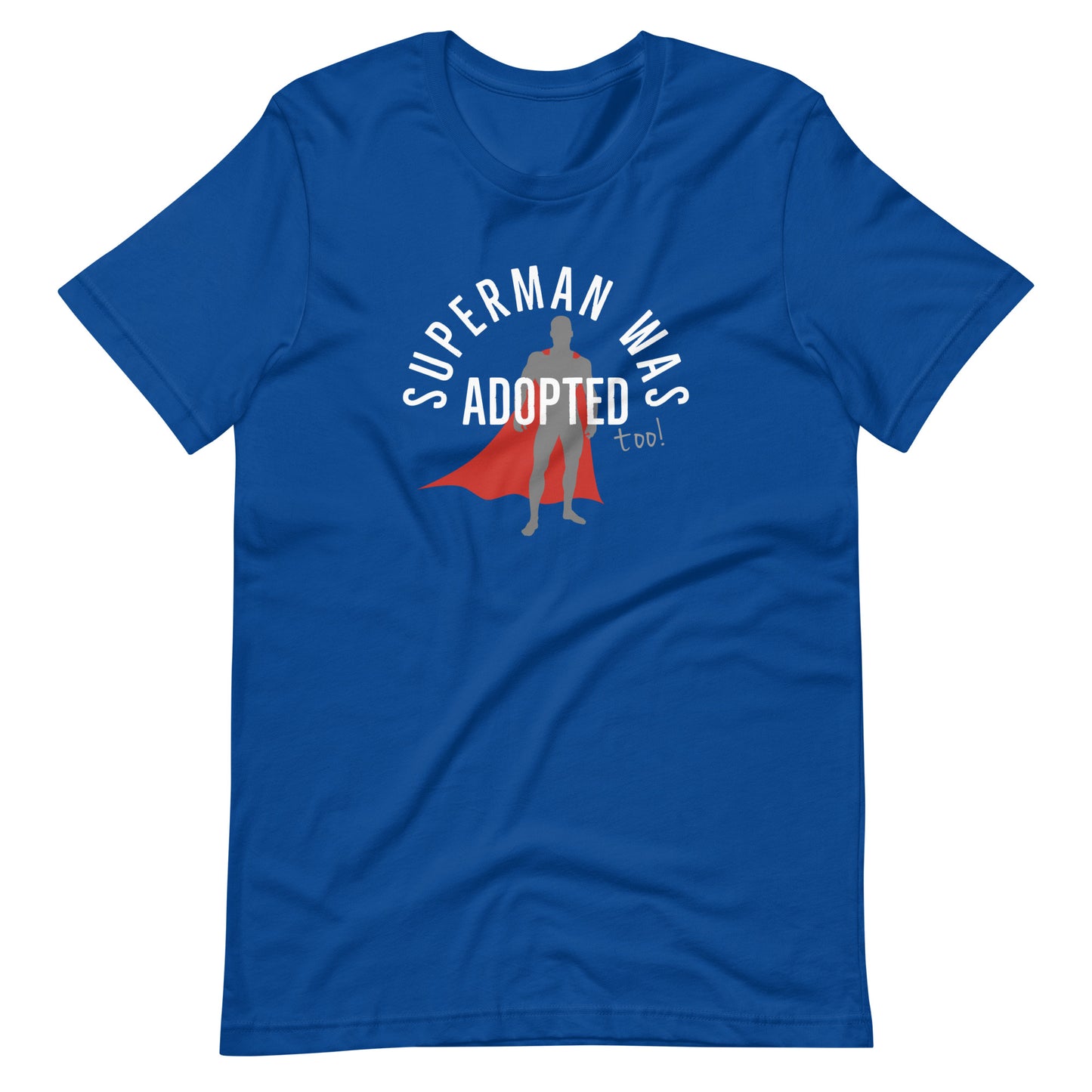 Superman was adopted (too!) - graphic Unisex t-shirt - Adoption Stuff Store, True Royal / S, T-shirt