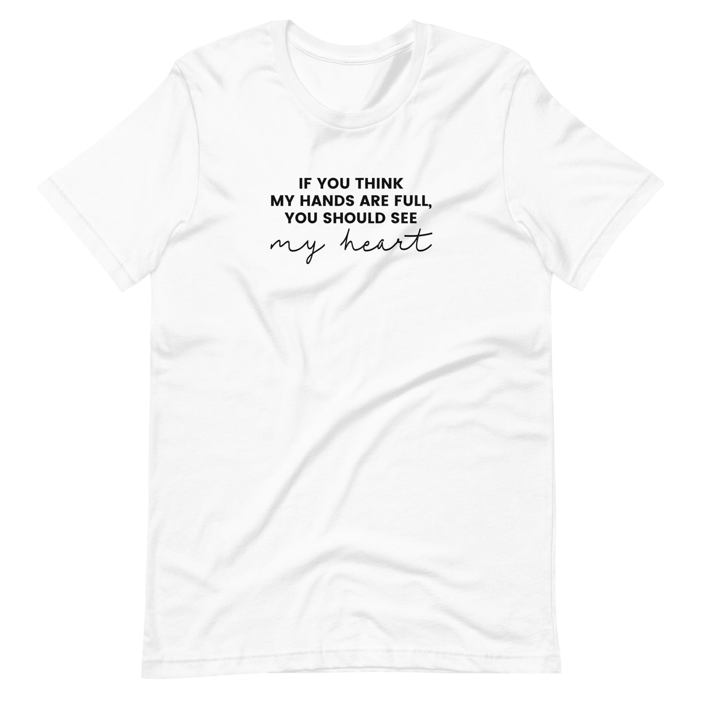 If You Think My Hands Are Full, You Should See My Heart - Unisex t-shirt - Adoption Stuff Store