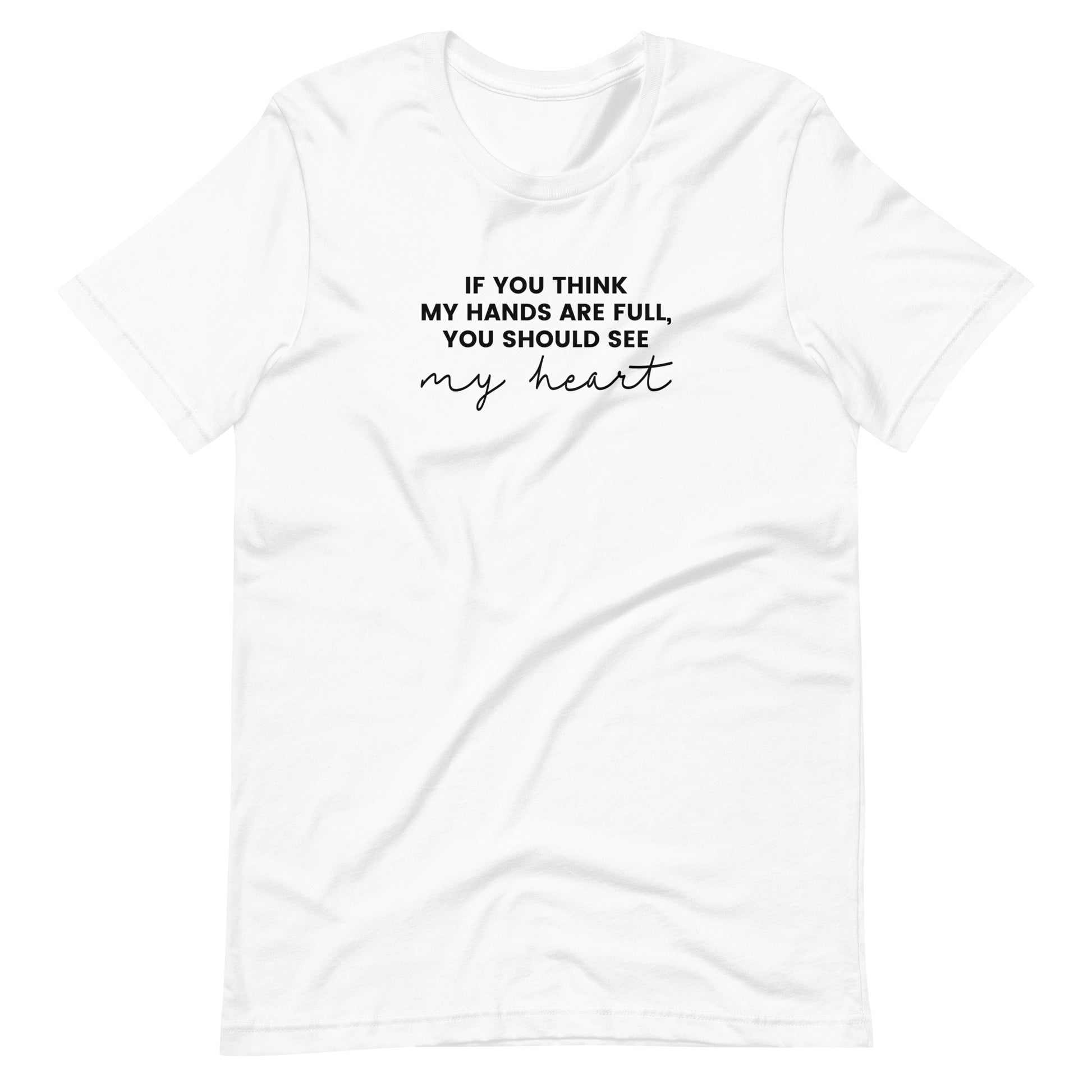 If You Think My Hands Are Full, You Should See My Heart - Unisex t-shirt - Adoption Stuff Store