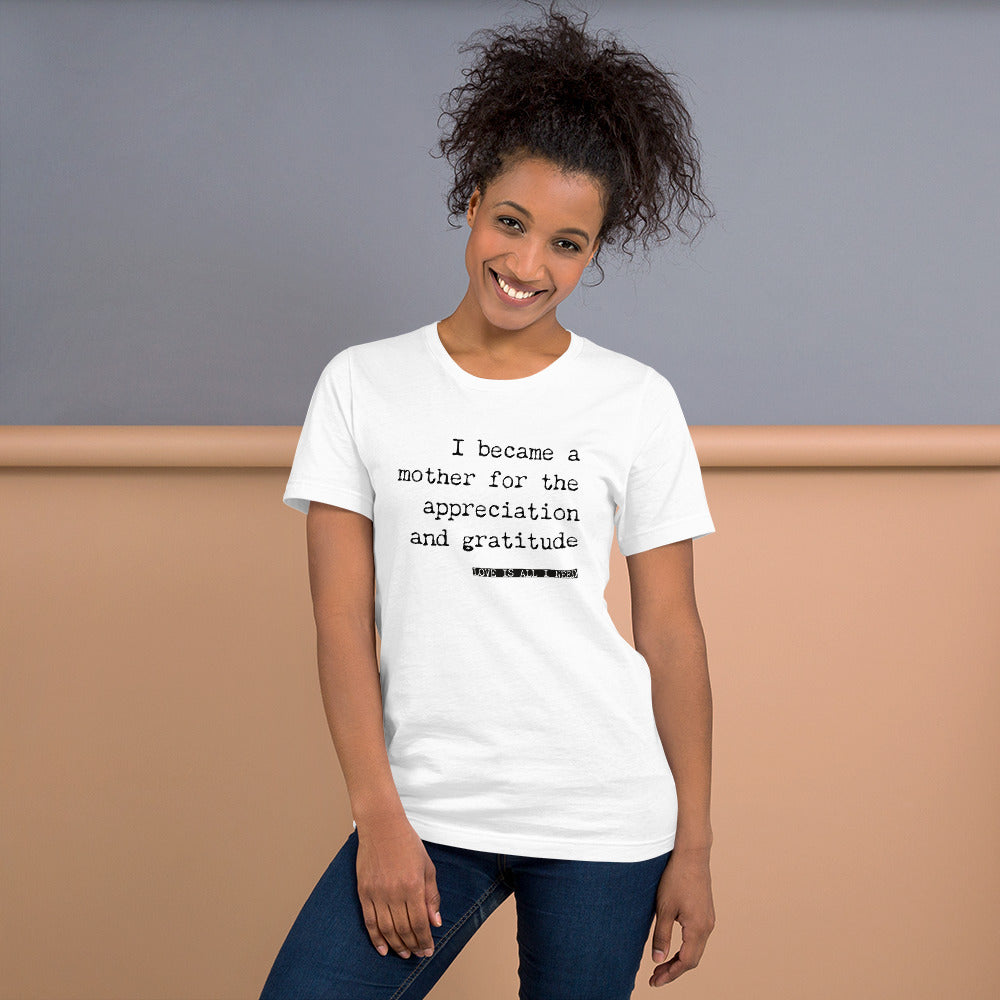 I Became a Mother for the Appreciation and Fame - funny t-shirt - Adoption Stuff Store, , T-shirt