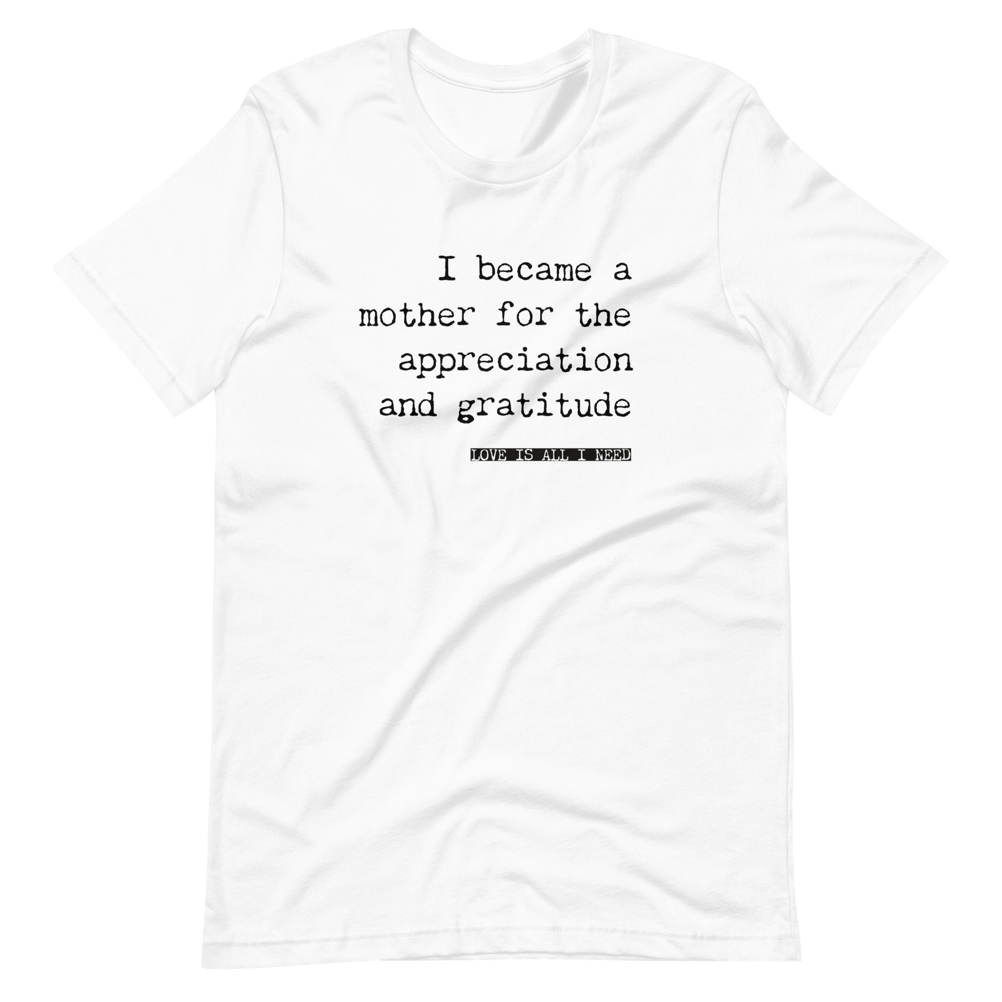 I Became a Mother for the Appreciation and Fame - funny t-shirt - Adoption Stuff Store, White / XS, T-shirt