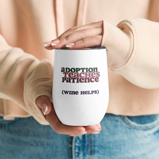 Adoption Teaches Patience. (Wine Helps) - Wine tumbler